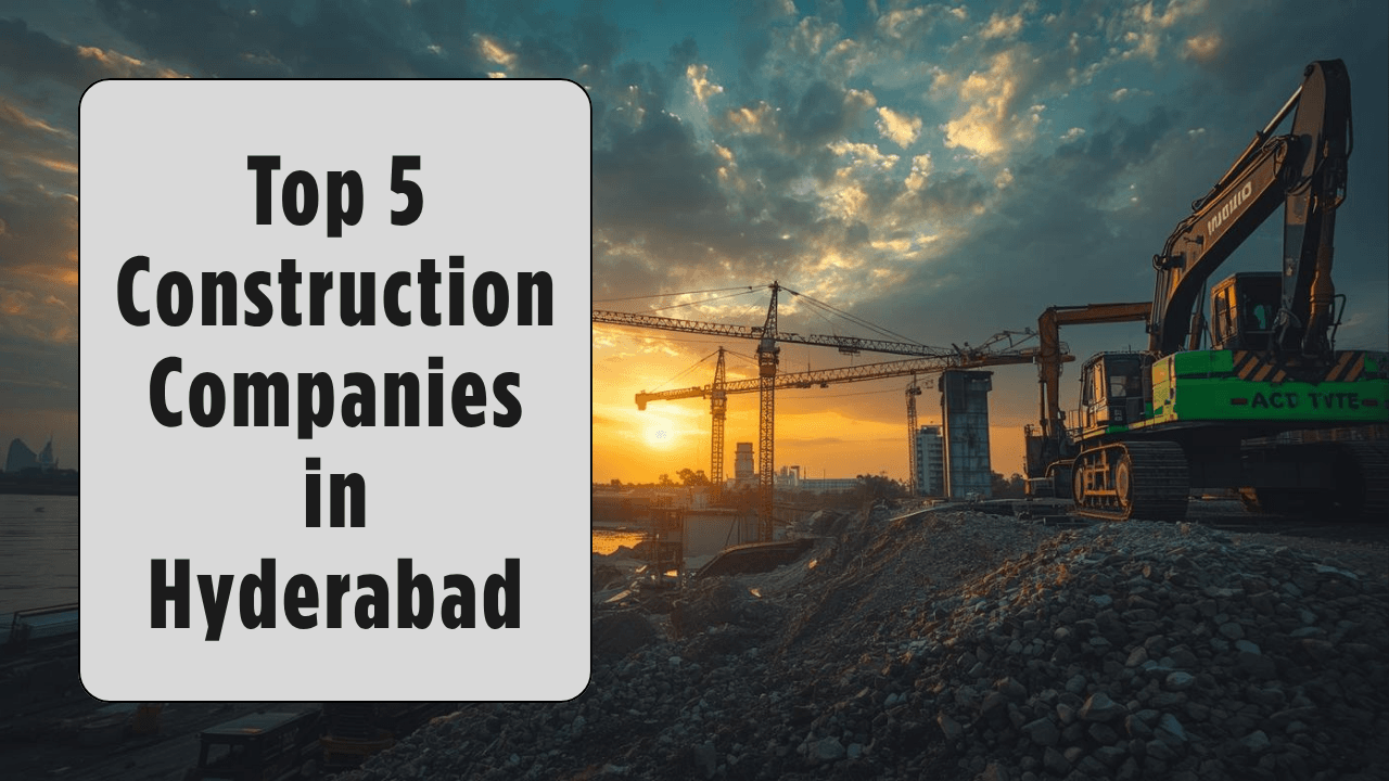 Top 5 Construction Companies in Hyderabad