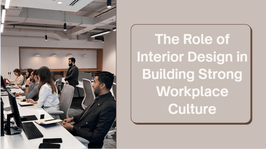 The Role of Interior Design in Building Strong Workplace Culture