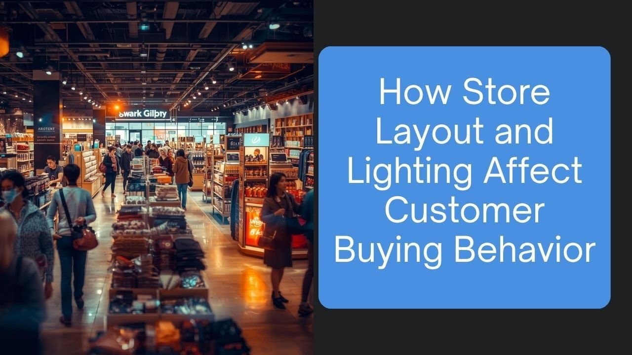 How Store Layout and Lighting Affect Customer Buying Behavior